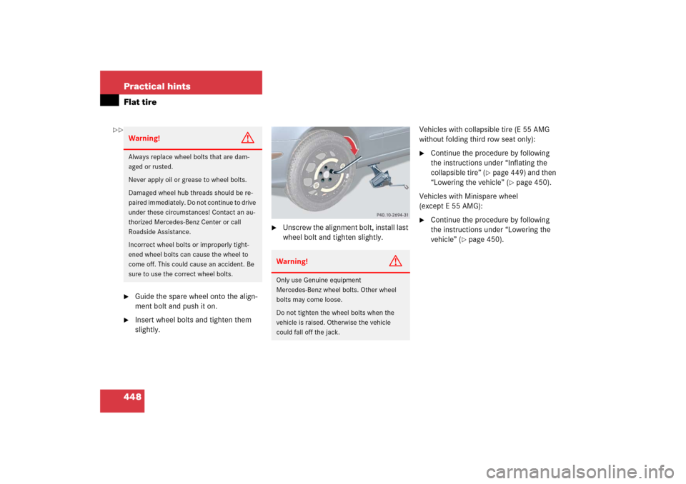MERCEDES-BENZ E WAGON 2006 S211 Owners Manual 448 Practical hintsFlat tire
Guide the spare wheel onto the align-
ment bolt and push it on.

Insert wheel bolts and tighten them 
slightly.

Unscrew the alignment bolt, install last 
wheel bolt an