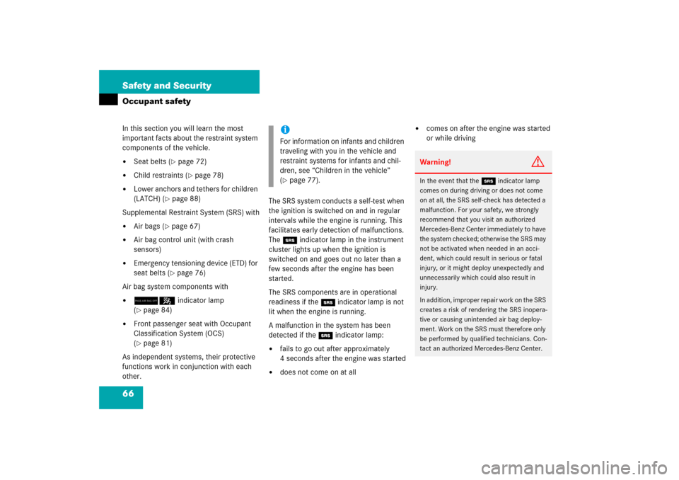 MERCEDES-BENZ E WAGON 2006 S211 Owners Manual 66 Safety and SecurityOccupant safetyIn this section you will learn the most 
important facts about the restraint system 
components of the vehicle.
Seat belts (
page 72)

Child restraints (
page 