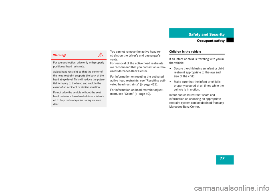 MERCEDES-BENZ E WAGON 2006 S211 Manual PDF 77 Safety and Security
Occupant safety
You cannot remove the active head re-
straint on the driver’s and passenger’s 
seats.
For removal of the active head restraints 
we recommend that you contac