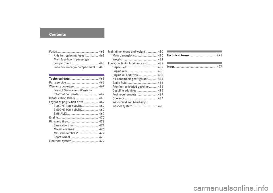 MERCEDES-BENZ E WAGON 2006 S211 Owners Manual ContentsFuses .................................................  462
Aids for replacing fuses ................  462
Main fuse box in passenger 
compartment................................  463
Fuse bo