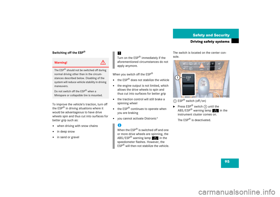 MERCEDES-BENZ E WAGON 2006 S211 Owners Manual 95 Safety and Security
Driving safety systems
Switching off the ESP
®
To improve the vehicle’s traction, turn off 
the ESP
® in driving situations where it 
would be advantageous to have drive 
wh