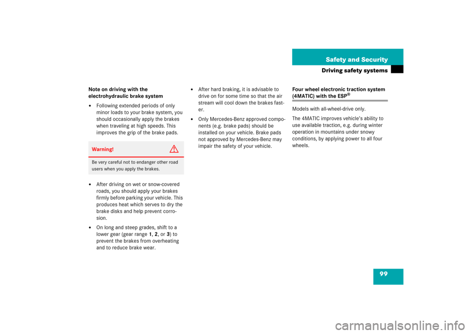 MERCEDES-BENZ E WAGON 2006 S211 Owners Manual 99 Safety and Security
Driving safety systems
Note on driving with the 
electrohydraulic brake system
Following extended periods of only 
minor loads to your brake system, you 
should occasionally ap