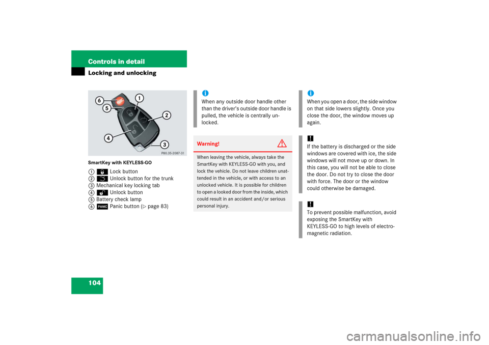 MERCEDES-BENZ CLS500 2006 W219 Owners Manual 104 Controls in detailLocking and unlockingSmartKey with KEYLESS-GO 1‹ Lock button
2Š Unlock button for the trunk
3Mechanical key locking tab
4Œ Unlock button
5Battery check lamp
6Â Panic button 