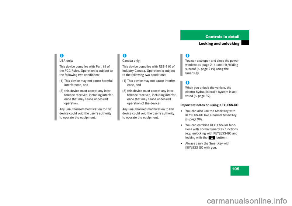 MERCEDES-BENZ CLS55AMG 2006 W219 Owners Manual 105 Controls in detail
Locking and unlocking
Important notes on using KEYLESS-GO
You can also use the SmartKey with 
KEYLESS-GO like a normal SmartKey 
(page 98).

You can combine KEYLESS-GO func-
