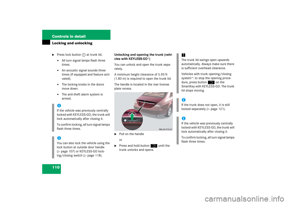 MERCEDES-BENZ CLS500 2006 W219 Owners Manual 110 Controls in detailLocking and unlocking
Press lock button1 at trunk lid.
All turn signal lamps flash three 
times.

An acoustic signal sounds three 
times (if equipped and feature acti-
vated).