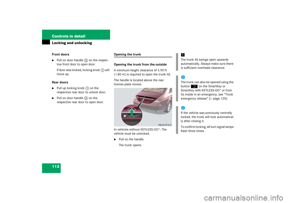 MERCEDES-BENZ CLS500 2006 W219 Owners Manual 112 Controls in detailLocking and unlockingFront doors
Pull on door handle2 on the respec-
tive front door to open door.
If door was locked, locking knob1 will 
move up.
Rear doors

Pull up locking 