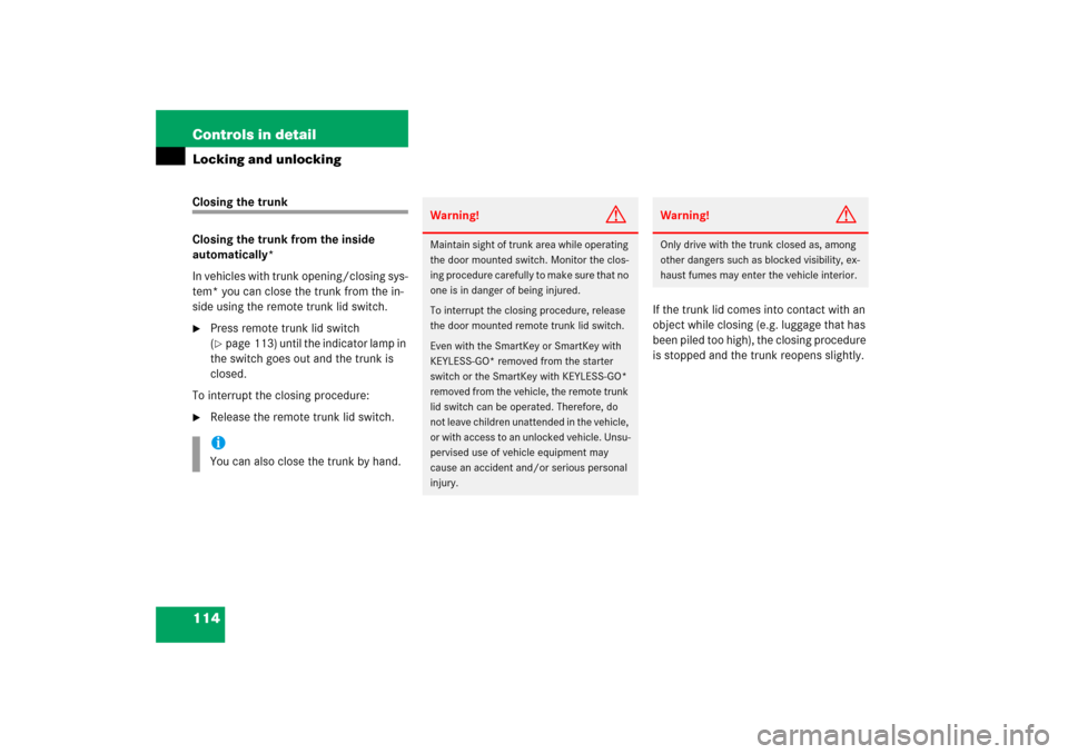 MERCEDES-BENZ CLS500 2006 W219 Owners Manual 114 Controls in detailLocking and unlockingClosing the trunk
Closing the trunk from the inside 
automatically*
In vehicles with trunk opening/closing sys-
tem* you can close the trunk from the in-
sid