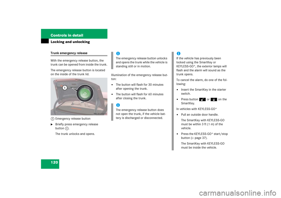 MERCEDES-BENZ CLS55AMG 2006 W219 Owners Manual 120 Controls in detailLocking and unlockingTrunk emergency release
With the emergency release button, the 
trunk can be opened from inside the trunk.
The emergency release button is located 
on the in