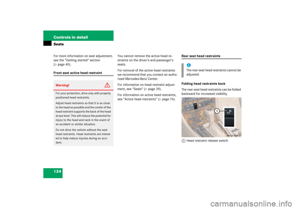MERCEDES-BENZ CLS55AMG 2006 W219 Owners Manual 124 Controls in detailSeatsFor more information on seat adjustment, 
see the “Getting started” section 
(page 40).
Front seat active head restraintYou cannot remove the active head re-
straints o