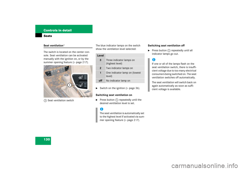 MERCEDES-BENZ CLS500 2006 W219 Owners Manual 130 Controls in detailSeatsSeat ventilation*
The switch is located on the center con-
sole. Seat ventilation can be activated 
manually with the ignition on, or by the 
summer opening feature (
page 