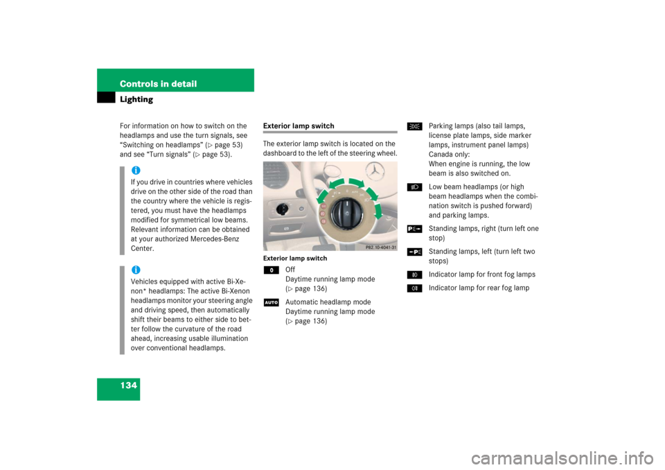MERCEDES-BENZ CLS500 2006 W219 Owners Manual 134 Controls in detailLightingFor information on how to switch on the 
headlamps and use the turn signals, see 
“Switching on headlamps” (
page 53) 
and see “Turn signals” (
page 53).
Exteri