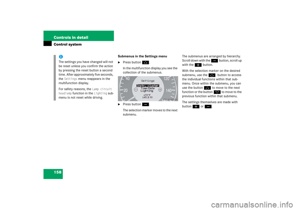 MERCEDES-BENZ CLS500 2006 W219 Owners Manual 158 Controls in detailControl system
Submenus in the Settings menu
Press buttonj.
In the multifunction display you see the 
collection of the submenus.

Press buttonç.
The selection marker moves to