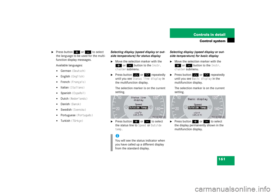 MERCEDES-BENZ CLS500 2006 W219 Owners Manual 161 Controls in detail
Control system

Press buttonæ orç to select 
the language to be used for the multi-
function display messages.
Available languages:
German 
(Deutsch)

English 
(English)

