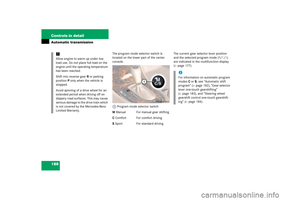 MERCEDES-BENZ CLS55AMG 2006 W219 Owners Manual 188 Controls in detailAutomatic transmission
The program mode selector switch is 
located on the lower part of the center 
console.
1Program mode selector switch
M Manual For manual gear shifting
C Co