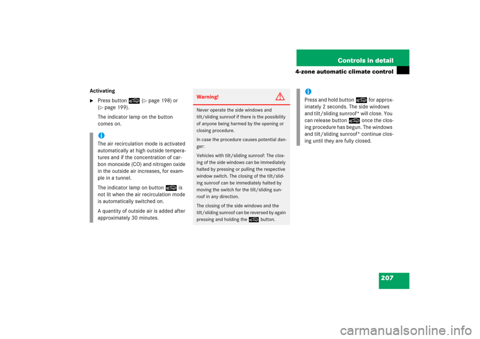 MERCEDES-BENZ CLS55AMG 2006 W219 Owners Manual 207 Controls in detail
4-zone automatic climate control
Activating
Press button, (
page 198) or 
(
page 199).
The indicator lamp on the button 
comes on.
iThe air recirculation mode is activated 
a
