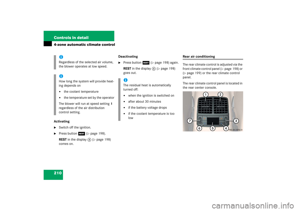 MERCEDES-BENZ CLS500 2006 W219 Owners Manual 210 Controls in detail4-zone automatic climate controlActivating
Switch off the ignition.

Press buttonT (
page 198).
REST in the display4 (page 198) 
comes on.Deactivating

Press buttonT (
page