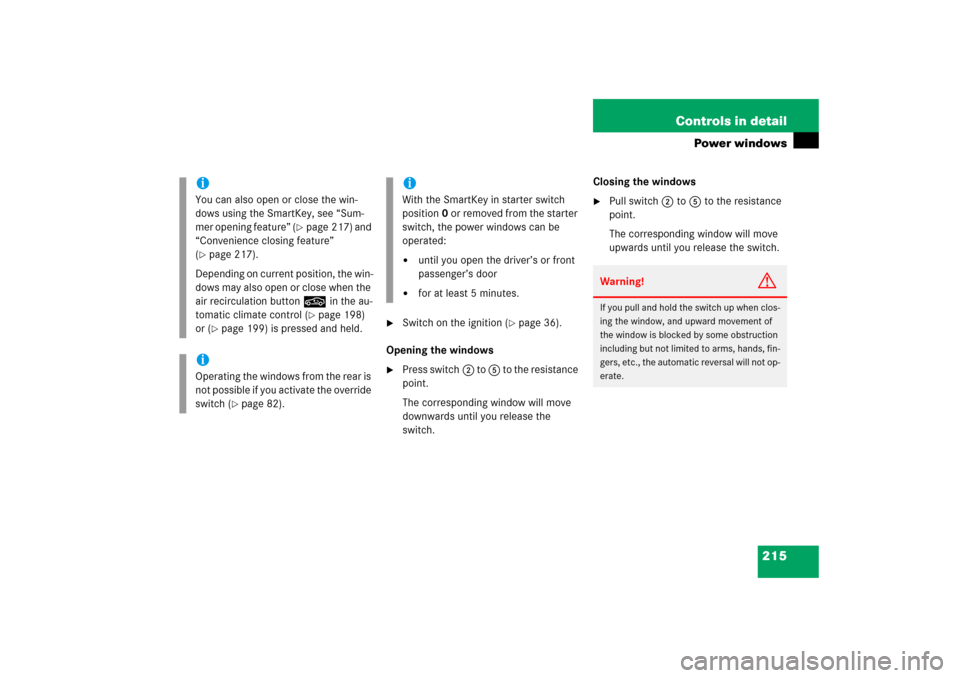 MERCEDES-BENZ CLS500 2006 W219 Owners Manual 215 Controls in detail
Power windows

Switch on the ignition (
page 36).
Opening the windows

Press switch2 to 5 to the resistance 
point.
The corresponding window will move 
downwards until you re