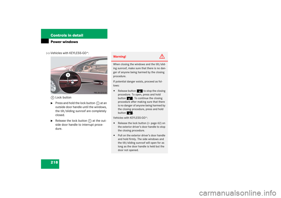 MERCEDES-BENZ CLS500 2006 W219 Owners Manual 218 Controls in detailPower windowsVehicles with KEYLESS-GO*:
1Lock button
Press and hold the lock button1 at an 
outside door handle until the windows, 
the tilt/sliding sunroof are completely 
clos