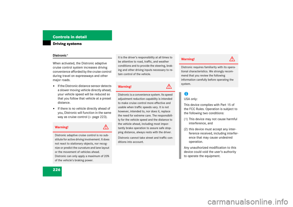MERCEDES-BENZ CLS500 2006 W219 Owners Manual 226 Controls in detailDriving systemsDistronic*
When activated, the Distronic adaptive 
cruise control system increases driving 
convenience afforded by the cruise control 
during travel on expressway