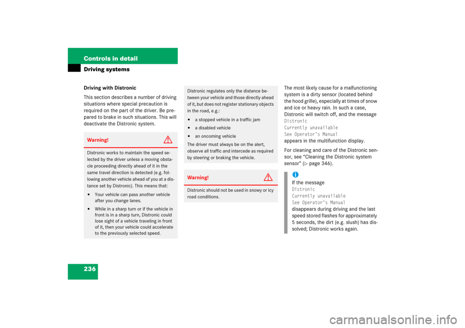 MERCEDES-BENZ CLS500 2006 W219 Owners Manual 236 Controls in detailDriving systemsDriving with Distronic
This section describes a number of driving 
situations where special precaution is 
required on the part of the driver. Be pre-
pared to bra