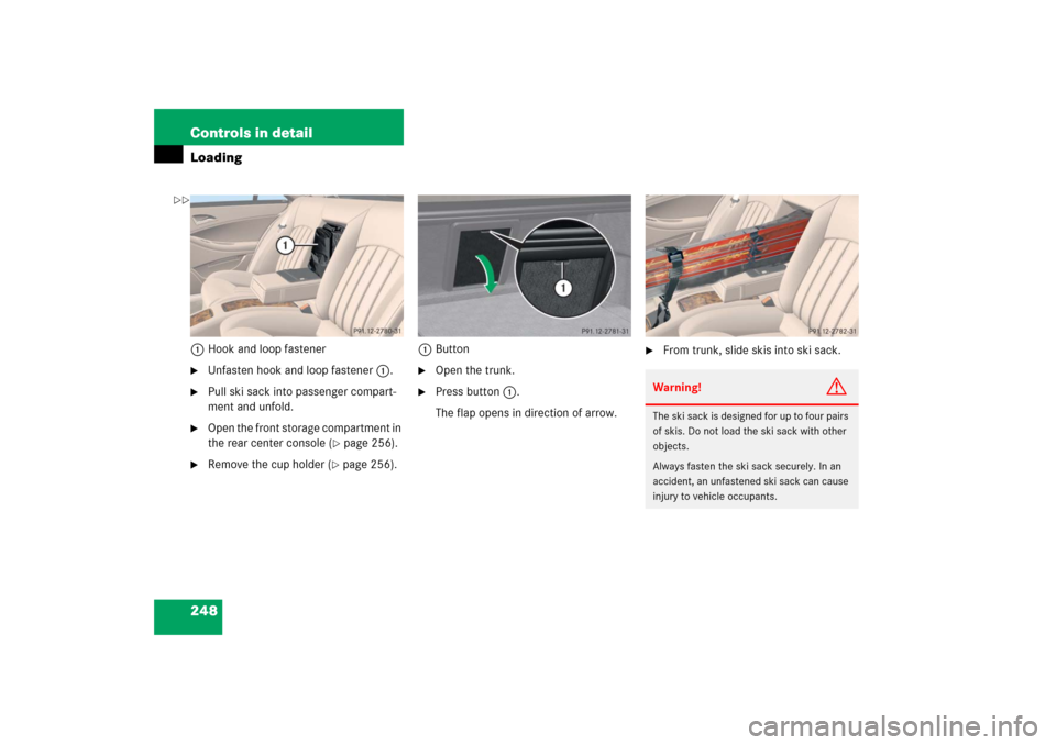 MERCEDES-BENZ CLS500 2006 W219 Owners Manual 248 Controls in detailLoading1Hook and loop fastener
Unfasten hook and loop fastener1.

Pull ski sack into passenger compart-
ment and unfold.

Open the front storage compartment in 
the rear cente