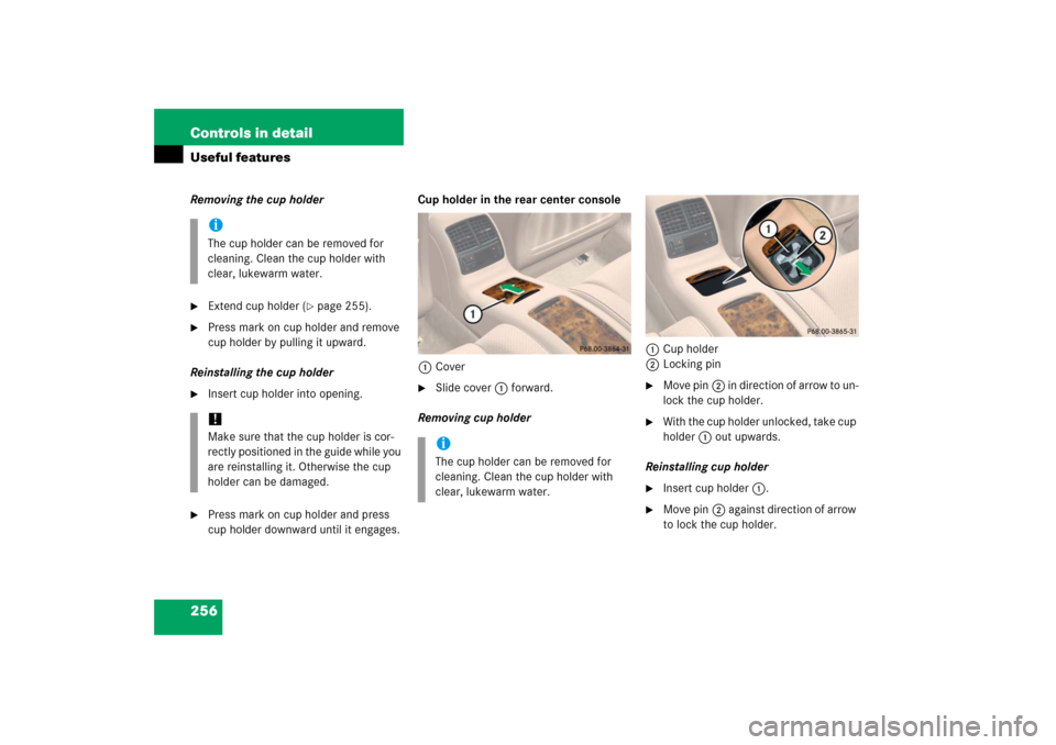 MERCEDES-BENZ CLS500 2006 W219 Owners Manual 256 Controls in detailUseful featuresRemoving the cup holder
Extend cup holder (
page 255).

Press mark on cup holder and remove 
cup holder by pulling it upward.
Reinstalling the cup holder

Inse