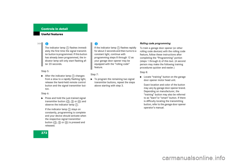 MERCEDES-BENZ CLS500 2006 W219 Owners Manual 272 Controls in detailUseful featuresStep 5:
After the indicator lamp1 changes 
from a slow to a rapidly flashing light, 
release the hand-held remote control 
button and the signal transmitter but-
