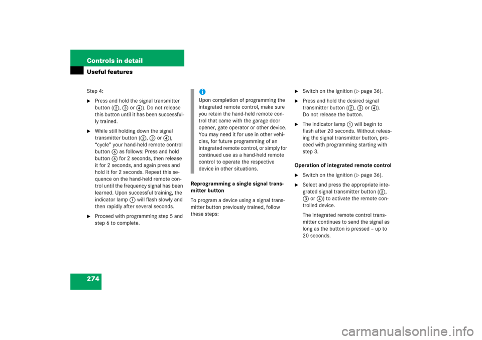 MERCEDES-BENZ CLS500 2006 W219 User Guide 274 Controls in detailUseful featuresStep 4:
Press and hold the signal transmitter 
button (2, 3 or4). Do not release 
this button until it has been successful-
ly trained.

While still holding down