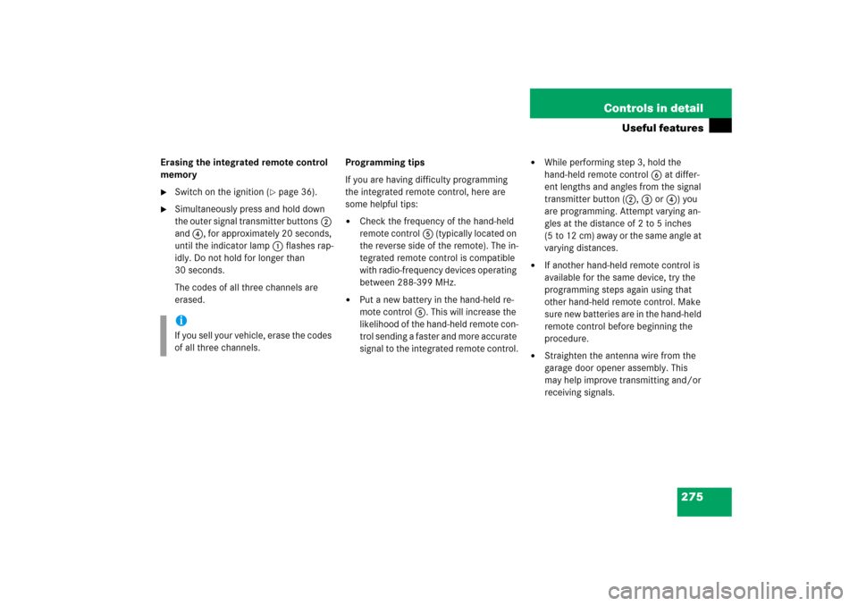 MERCEDES-BENZ CLS500 2006 W219 User Guide 275 Controls in detail
Useful features
Erasing the integrated remote control 
memory
Switch on the ignition (
page 36).

Simultaneously press and hold down 
the outer signal transmitter buttons2 
a