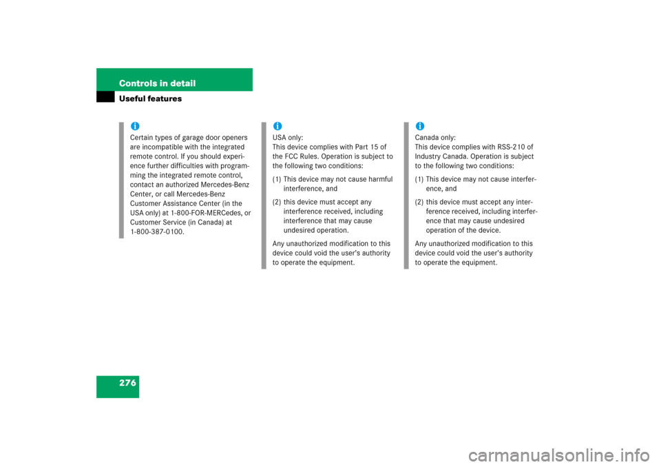 MERCEDES-BENZ CLS500 2006 W219 Owners Guide 276 Controls in detailUseful features
iCertain types of garage door openers 
are incompatible with the integrated 
remote control. If you should experi-
ence further difficulties with program-
ming th