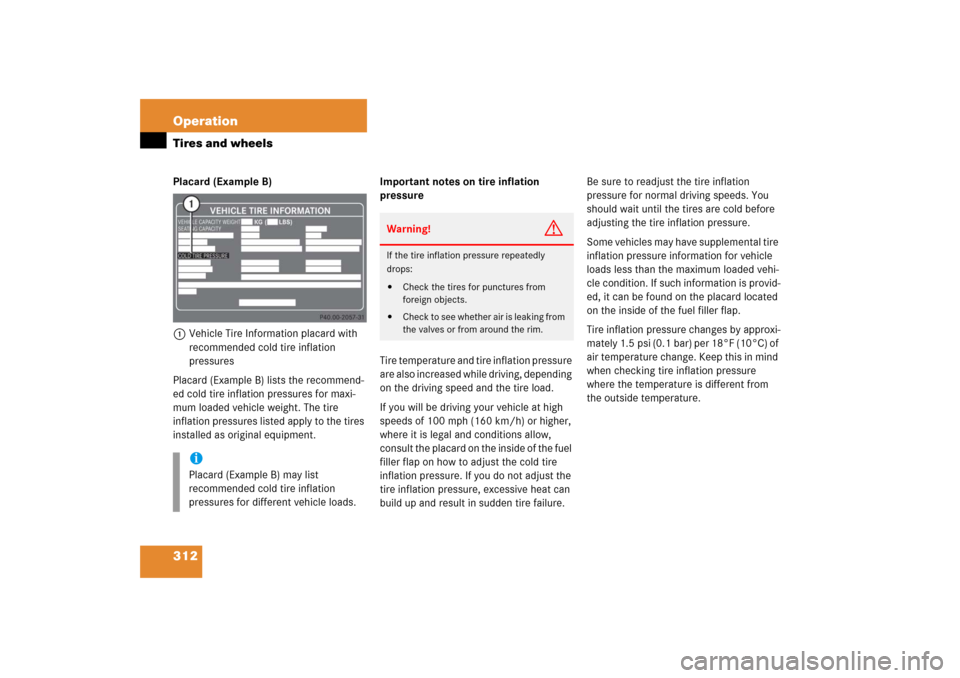 MERCEDES-BENZ CLS500 2006 W219 Owners Manual 312 OperationTires and wheelsPlacard (Example B)
1Vehicle Tire Information placard with 
recommended cold tire inflation 
pressures
Placard (Example B) lists the recommend-
ed cold tire inflation pres