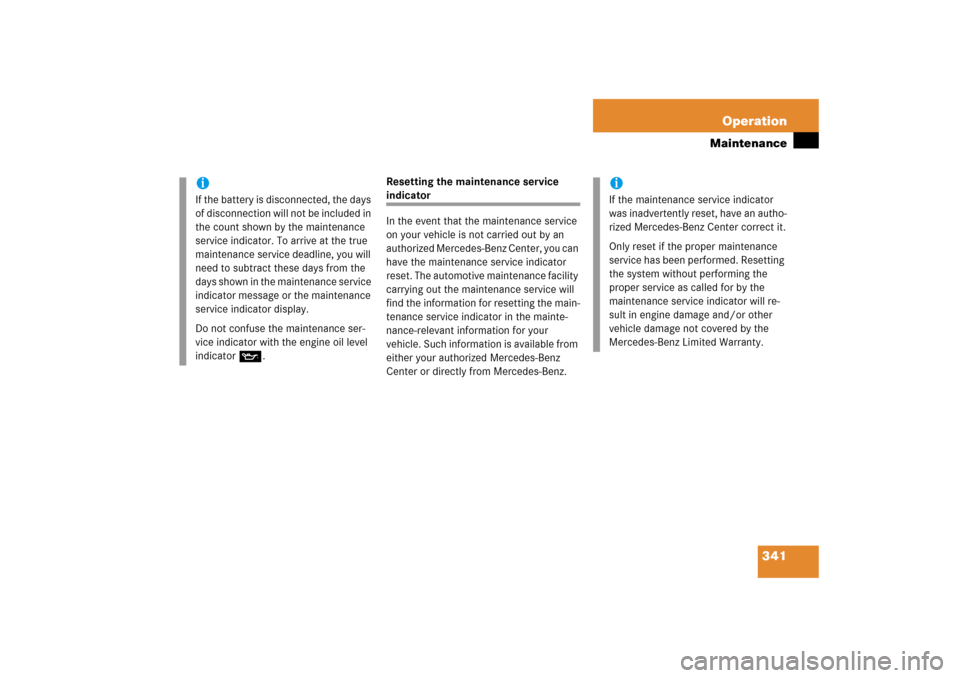 MERCEDES-BENZ CLS500 2006 W219 Owners Manual 341 Operation
Maintenance
Resetting the maintenance service indicator 
In the event that the maintenance service 
on your vehicle is not carried out by an 
authorized Mercedes-Benz Center, you can 
ha