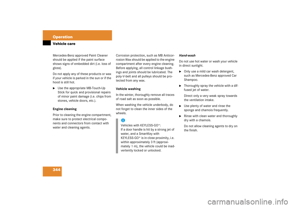 MERCEDES-BENZ CLS500 2006 W219 Owners Manual 344 OperationVehicle careMercedes-Benz approved Paint Cleaner 
should be applied if the paint surface 
shows signs of embedded dirt (i.e. loss of 
gloss).
Do not apply any of these products or wax 
if