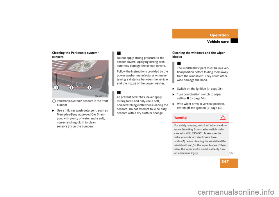 MERCEDES-BENZ CLS500 2006 W219 Owners Manual 347 Operation
Vehicle care
Cleaning the Parktronic system* 
sensors
1Parktronic system* sensors in the front 
bumper
Use a mild car wash detergent, such as 
Mercedes-Benz approved Car Sham-
poo, with