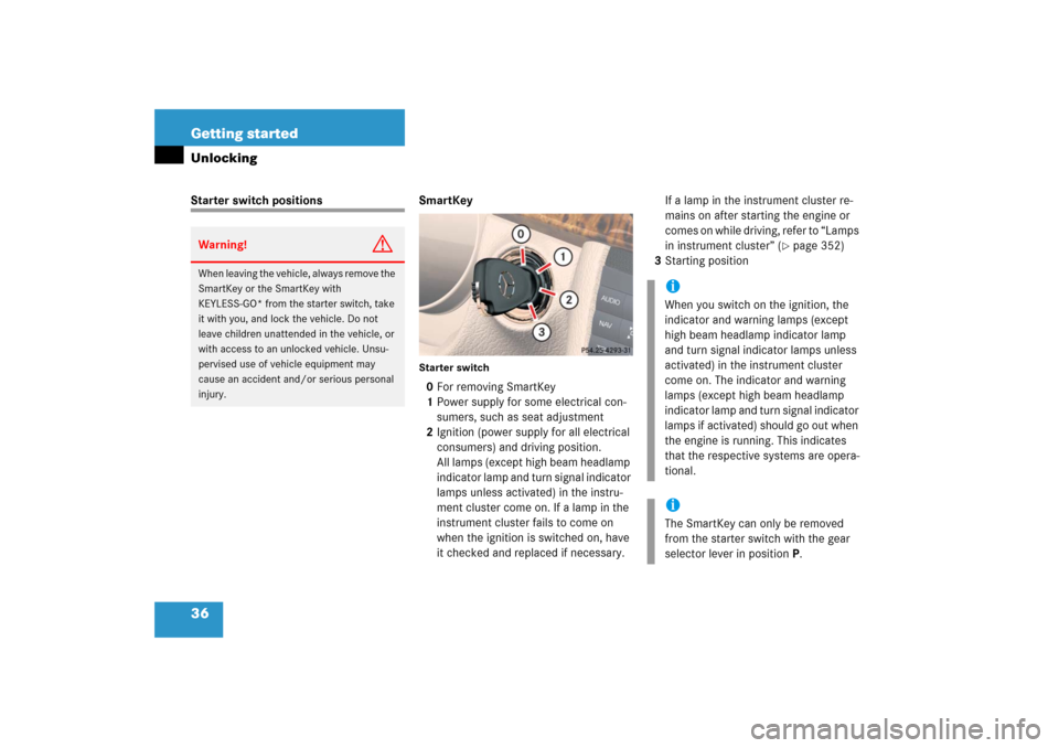 MERCEDES-BENZ CLS500 2006 W219 Owners Manual 36 Getting startedUnlockingStarter switch positions SmartKey
Starter switch0For removing SmartKey
1Power supply for some electrical con-
sumers, such as seat adjustment
2Ignition (power supply for all