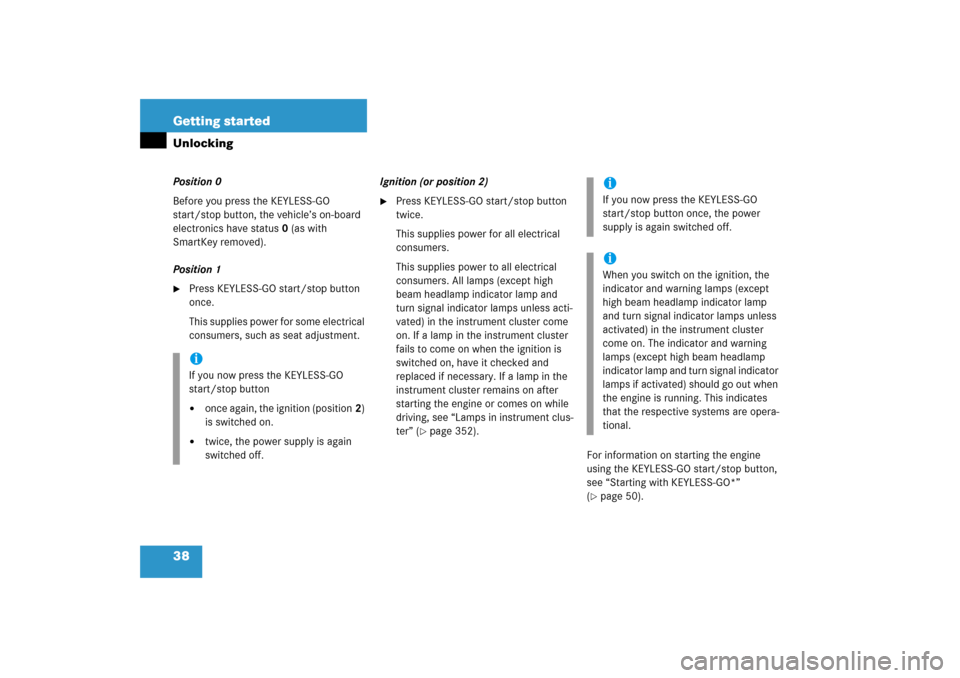 MERCEDES-BENZ CLS500 2006 W219 Owners Manual 38 Getting startedUnlockingPosition 0
Before you press the KEYLESS-GO 
start/stop button, the vehicle’s on-board 
electronics have status0 (as with 
SmartKey removed).
Position 1
Press KEYLESS-GO s