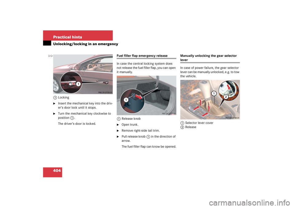MERCEDES-BENZ CLS500 2006 W219 Owners Manual 404 Practical hintsUnlocking/locking in an emergency1Locking
Insert the mechanical key into the driv-
er’s door lock until it stops.

Turn the mechanical key clockwise to 
position1.
The driver’