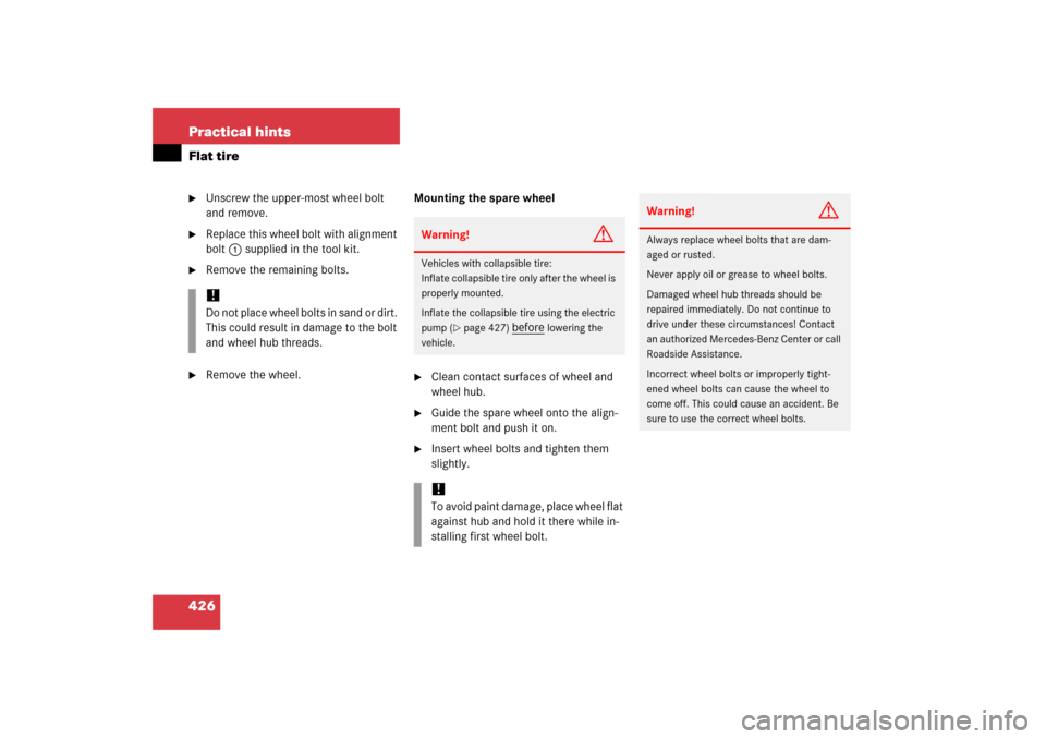 MERCEDES-BENZ CLS500 2006 W219 Owners Manual 426 Practical hintsFlat tire
Unscrew the upper-most wheel bolt 
and remove.

Replace this wheel bolt with alignment 
bolt1 supplied in the tool kit.

Remove the remaining bolts.

Remove the wheel.