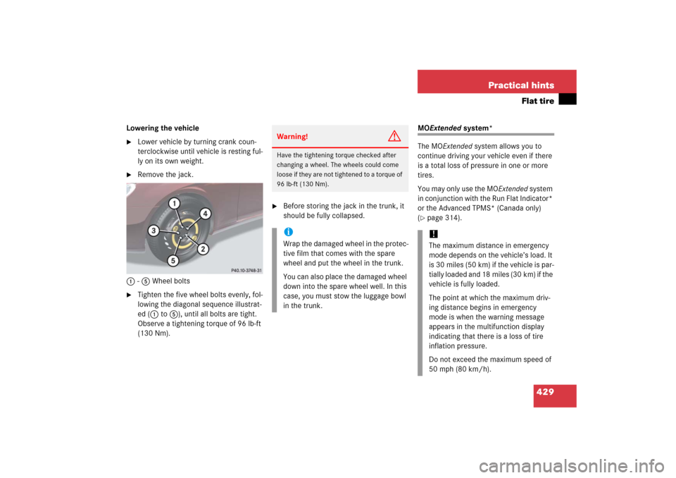 MERCEDES-BENZ CLS500 2006 W219 Owners Manual 429 Practical hints
Flat tire
Lowering the vehicle
Lower vehicle by turning crank coun-
terclockwise until vehicle is resting ful-
ly on its own weight.

Remove the jack.
1-5 Wheel bolts

Tighten t