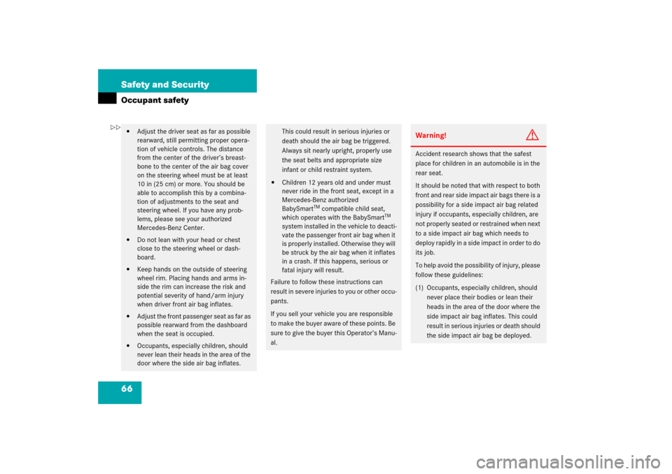 MERCEDES-BENZ CLS55AMG 2006 W219 Owners Manual 66 Safety and SecurityOccupant safety
Adjust the driver seat as far as possible 
rearward, still permitting proper opera-
tion of vehicle controls. The distance 
from the center of the driver’s bre