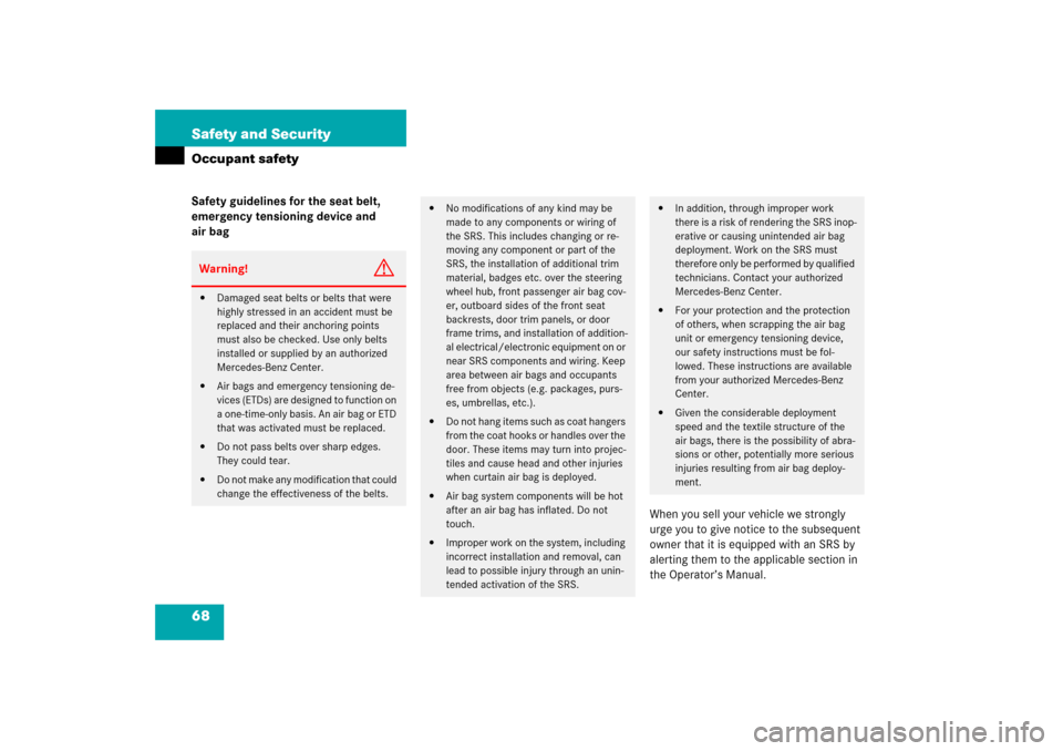 MERCEDES-BENZ CLS500 2006 W219 Owners Manual 68 Safety and SecurityOccupant safetySafety guidelines for the seat belt, 
emergency tensioning device and 
air bag
When you sell your vehicle we strongly 
urge you to give notice to the subsequent 
o