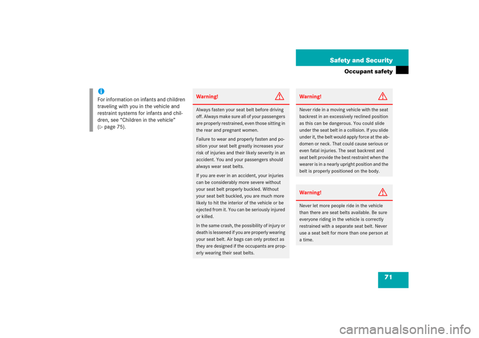 MERCEDES-BENZ CLS55AMG 2006 W219 Owners Manual 71 Safety and Security
Occupant safety
iFor information on infants and children 
traveling with you in the vehicle and 
restraint systems for infants and chil-
dren, see “Children in the vehicle” 