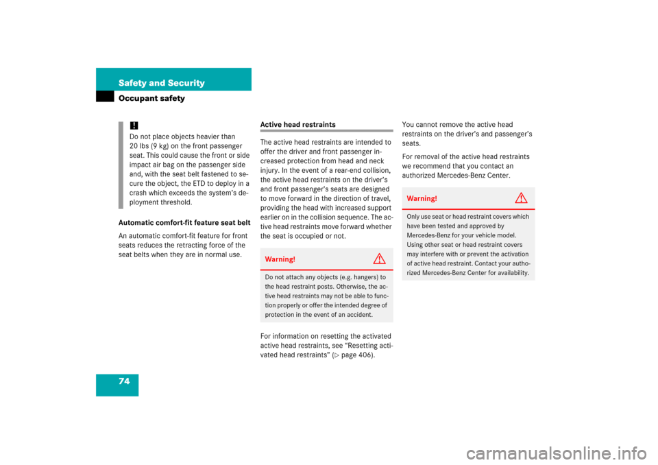 MERCEDES-BENZ CLS55AMG 2006 W219 Owners Manual 74 Safety and SecurityOccupant safetyAutomatic comfort-fit feature seat belt
An automatic comfort-fit feature for front 
seats reduces the retracting force of the 
seat belts when they are in normal u