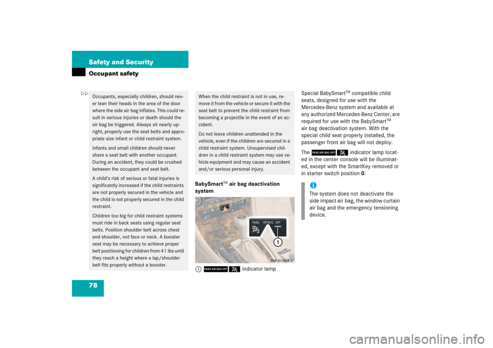 MERCEDES-BENZ CLS55AMG 2006 W219 Owners Manual 78 Safety and SecurityOccupant safety
BabySmart
TM air bag deactivation 
system
175indicator lampSpecial BabySmart
TM compatible child 
seats, designed for use with the 
Mercedes-Benz system and avail
