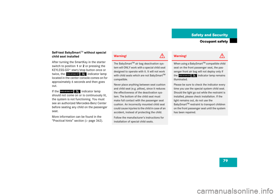MERCEDES-BENZ CLS500 2006 W219 Manual PDF 79 Safety and Security
Occupant safety
Self-test BabySmart
TM without special 
child seat installed
After turning the SmartKey in the starter 
switch to position1 or2 or pressing the 
KEYLESS-GO* star