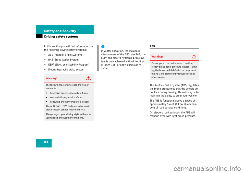 MERCEDES-BENZ CLS500 2006 W219 Owners Manual 84 Safety and SecurityDriving safety systemsIn this section you will find information on 
the following driving safety systems:
ABS (A
ntilock B
rake S
ystem)

BAS (B
rake A
ssist S
ystem)

ESP
® 