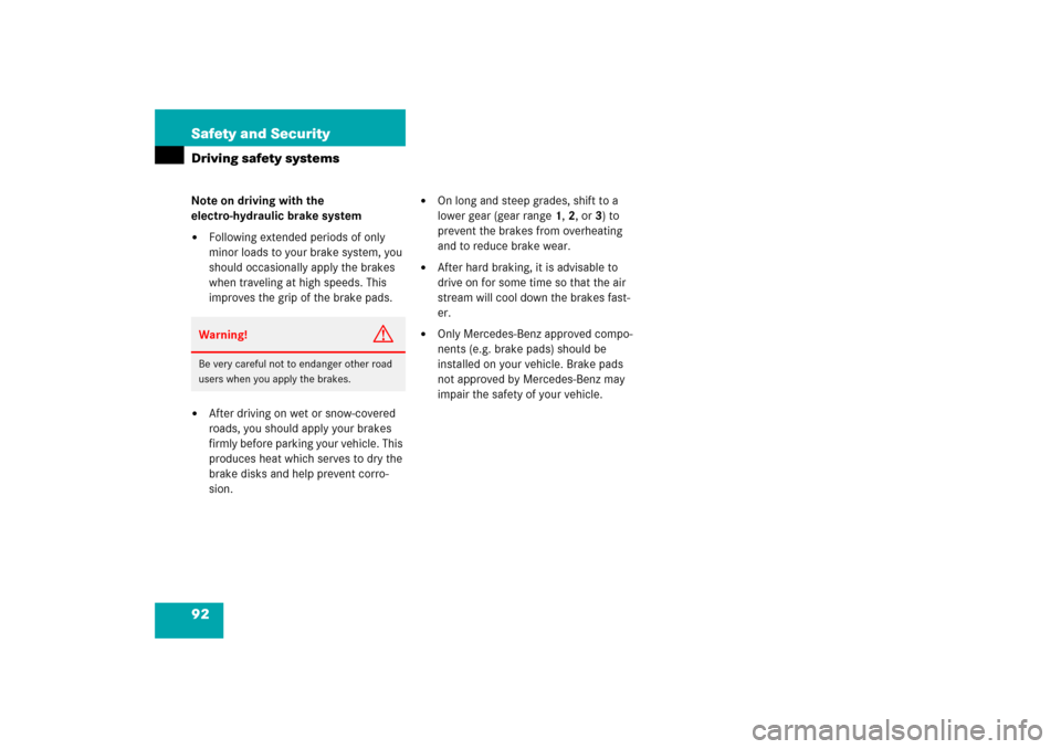 MERCEDES-BENZ CLS500 2006 W219 Owners Manual 92 Safety and SecurityDriving safety systemsNote on driving with the 
electro-hydraulic brake system
Following extended periods of only 
minor loads to your brake system, you 
should occasionally app