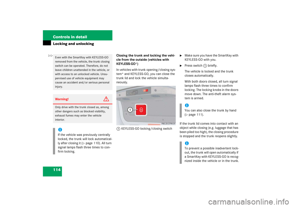MERCEDES-BENZ CLK55AMG 2006 C209 Owners Guide 114 Controls in detailLocking and unlocking
Closing the trunk and locking the vehi-
cle from the outside (vehicles with 
KEYLESS-GO*)
In vehicles with trunk opening/closing sys-
tem* and KEYLESS-GO, y