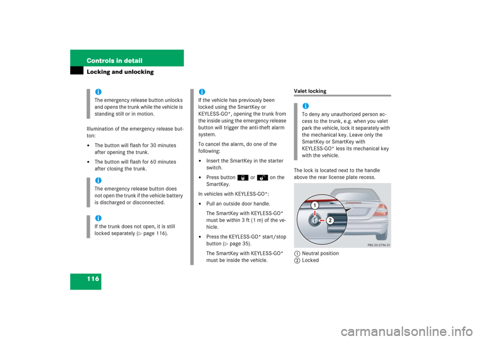 MERCEDES-BENZ CLK500 2006 C209 Owners Manual 116 Controls in detailLocking and unlockingIllumination of the emergency release but-
ton:
The button will flash for 30 minutes 
after opening the trunk.

The button will flash for 60 minutes 
after