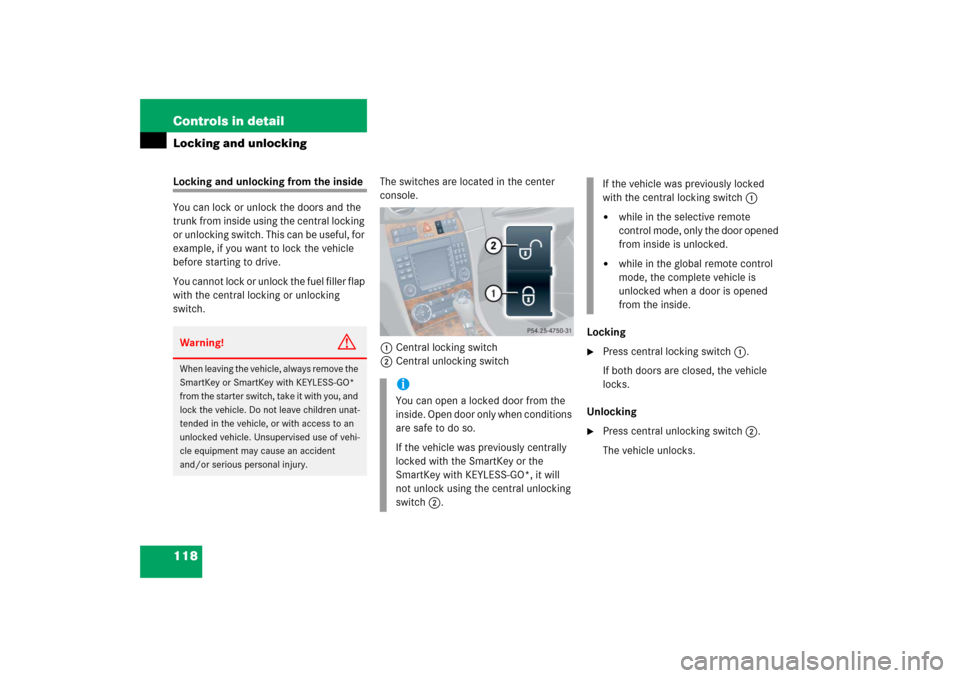 MERCEDES-BENZ CLK350 2006 C209 Owners Manual 118 Controls in detailLocking and unlockingLocking and unlocking from the inside
You can lock or unlock the doors and the 
trunk from inside using the central locking 
or unlocking switch. This can be